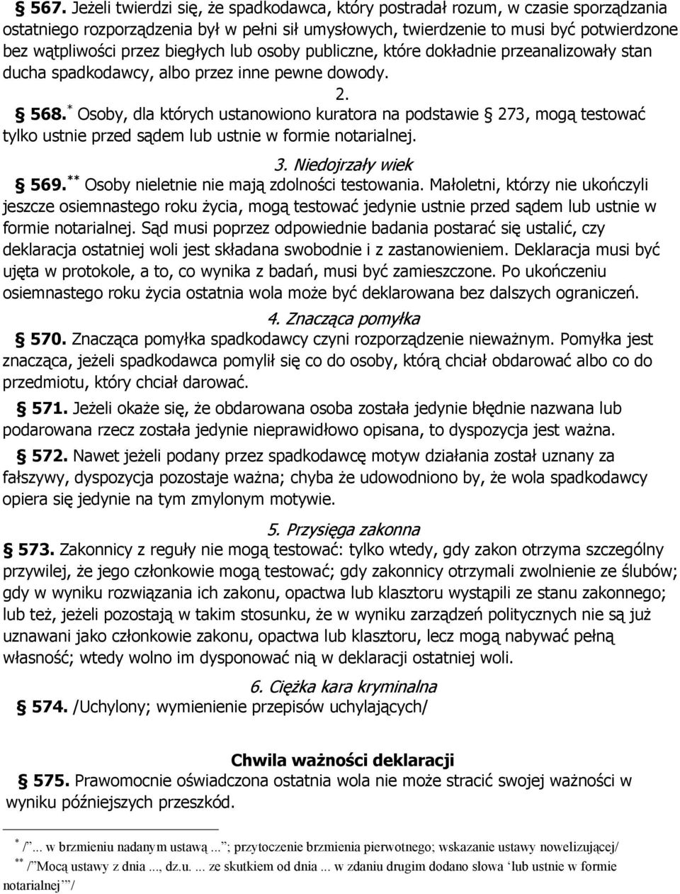 * Osoby, dla których ustanowiono kuratora na podstawie 273, mogą testować tylko ustnie przed sądem lub ustnie w formie notarialnej. 3. Niedojrzały wiek 569.
