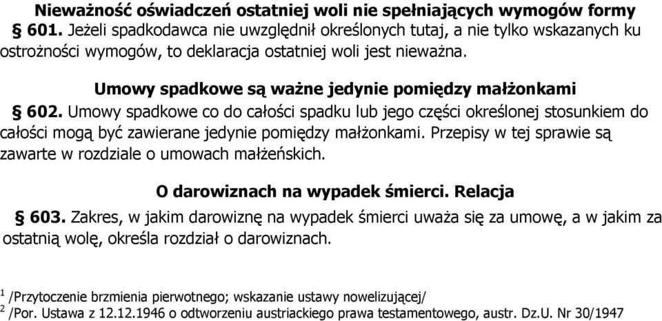 Umowy spadkowe co do całości spadku lub jego części określonej stosunkiem do całości mogą być zawierane jedynie pomiędzy małżonkami.