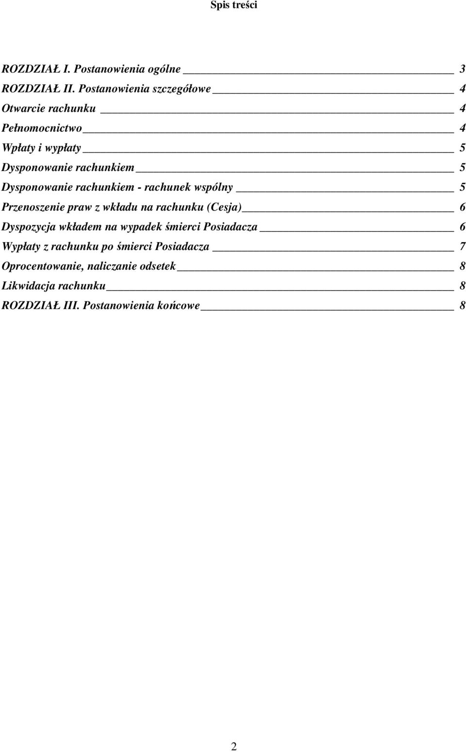 Dysponowanie rachunkiem - rachunek wspólny 5 Przenoszenie praw z wkładu na rachunku (Cesja) 6 Dyspozycja wkładem