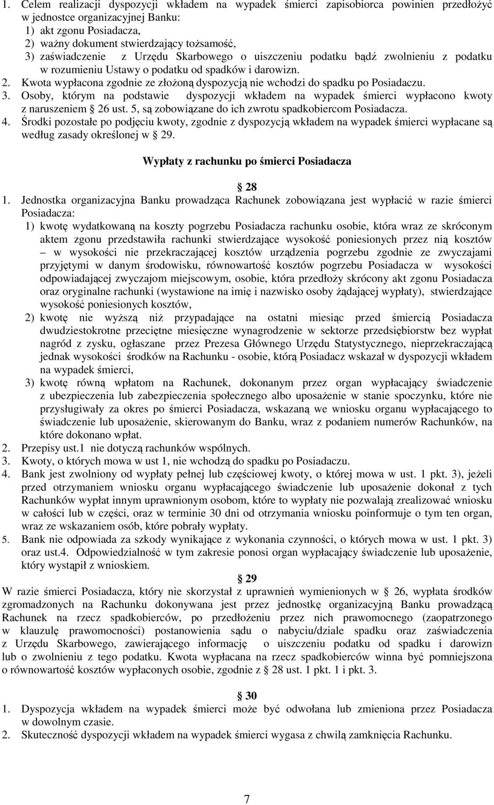 Kwota wypłacona zgodnie ze złożoną dyspozycją nie wchodzi do spadku po Posiadaczu. 3. Osoby, którym na podstawie dyspozycji wkładem na wypadek śmierci wypłacono kwoty z naruszeniem 26 ust.