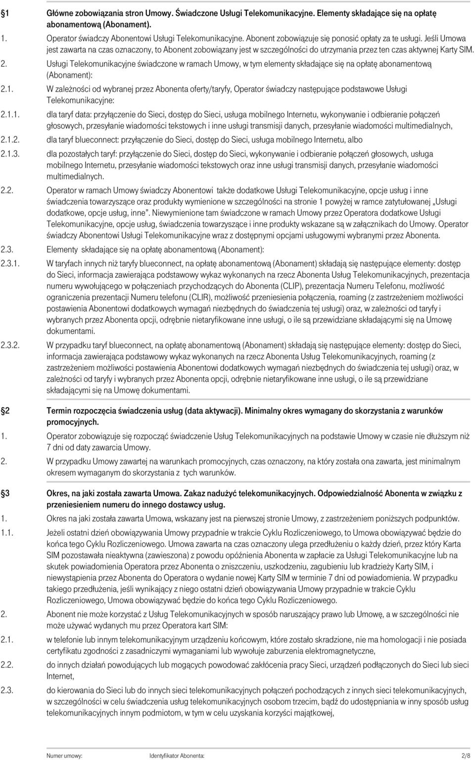 Usługi Telekomunikacyjne świadczone w ramach Umowy, w tym elementy składające się na opłatę abonamentową (Abonament): W zależności od wybranej przez Abonenta oferty/taryfy, Operator świadczy