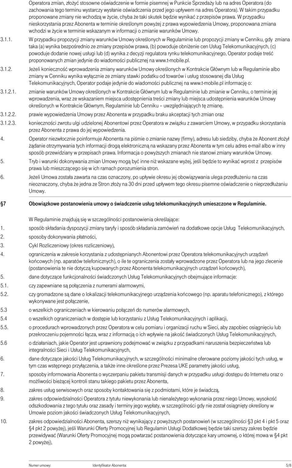 Operatora). W takim przypadku proponowane zmiany nie wchodzą w życie, chyba że taki skutek będzie wynikać z przepisów prawa.