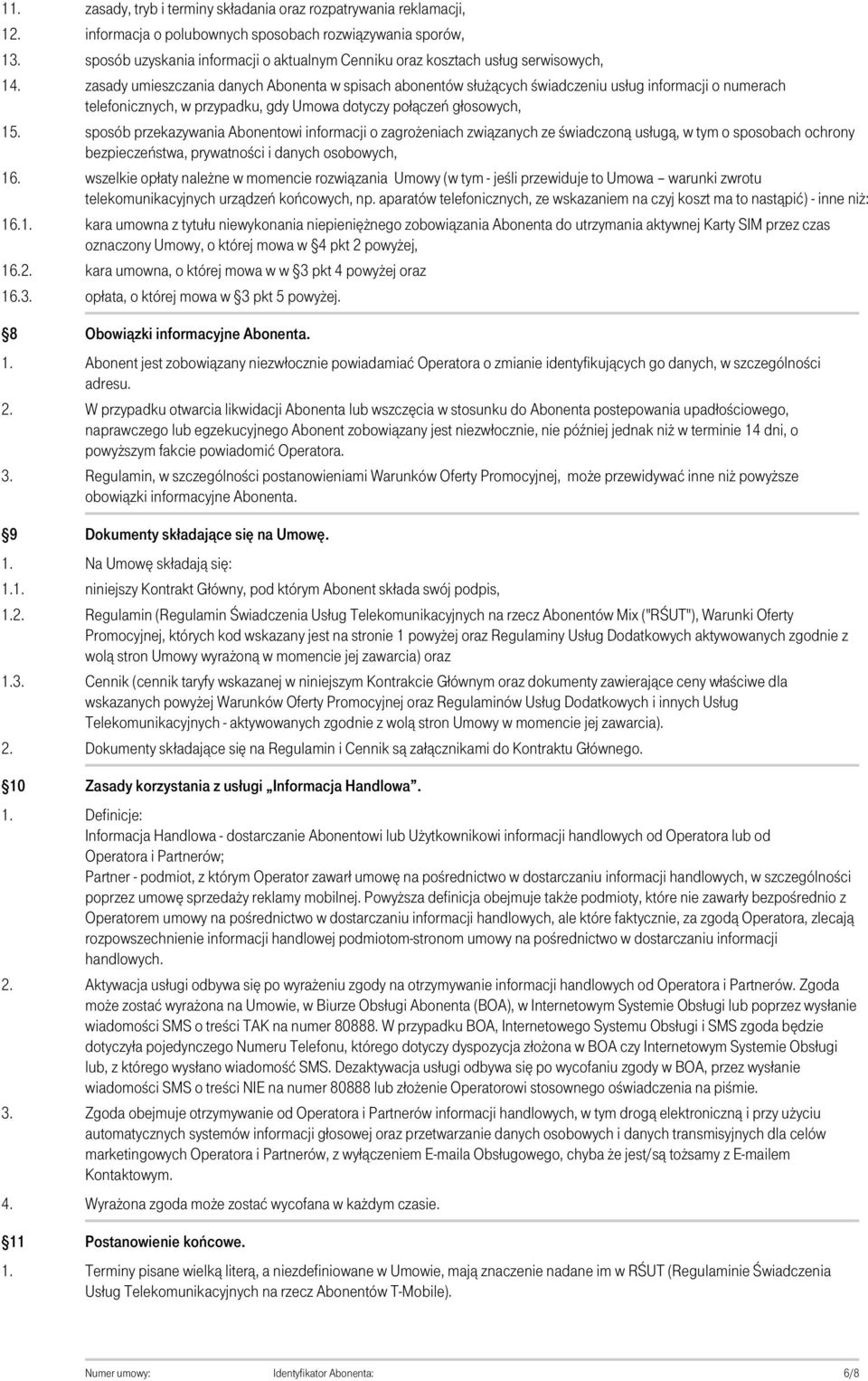 serwisowych, zasady umieszczania danych Abonenta w spisach abonentów służących świadczeniu usług informacji o numerach telefonicznych, w przypadku, gdy Umowa dotyczy połączeń głosowych, sposób
