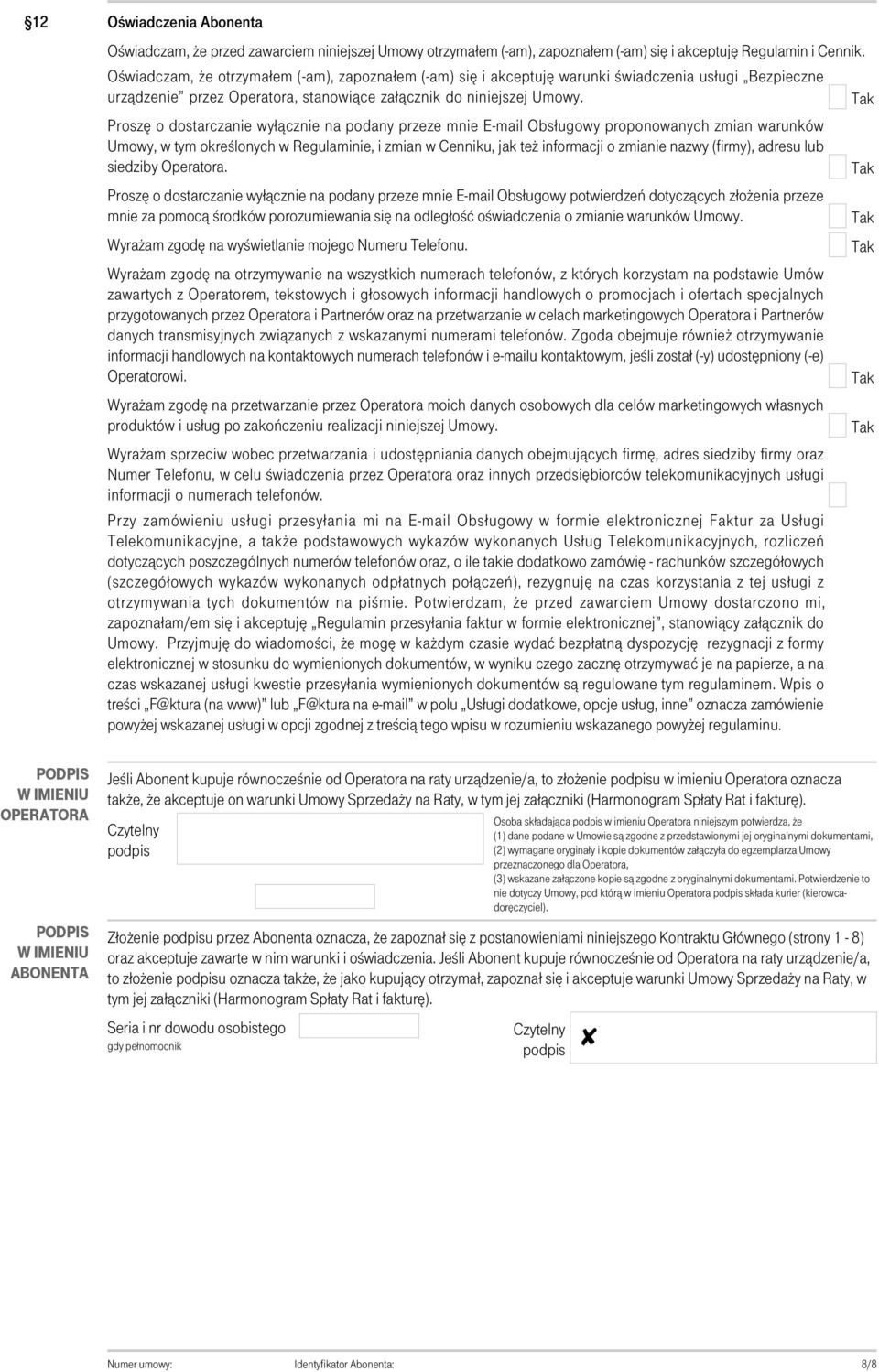 Proszę o dostarczanie wyłącznie na podany przeze mnie E-mail Obsługowy proponowanych zmian warunków Umowy, w tym określonych w Regulaminie, i zmian w Cenniku, jak też informacji o zmianie nazwy