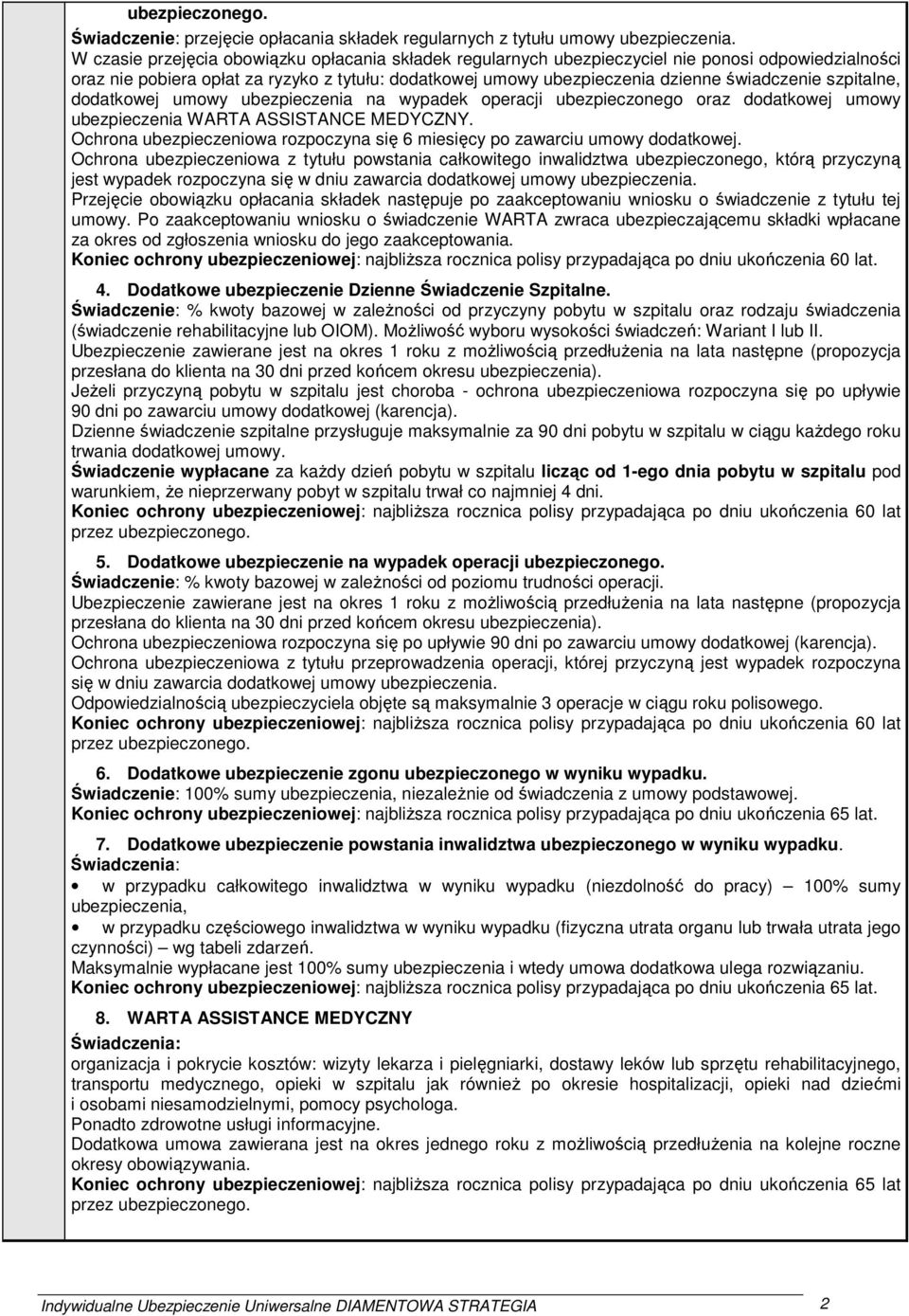 szpitalne, dodatkowej umowy ubezpieczenia na wypadek operacji ubezpieczonego oraz dodatkowej umowy ubezpieczenia WARTA ASSISTANCE MEDYCZNY.