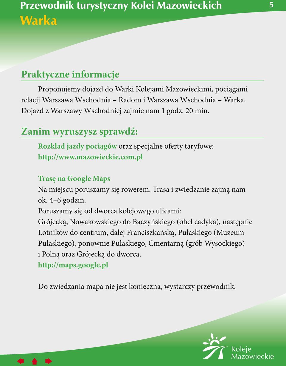 Trasa i zwiedzanie zajmą nam ok. 4 6 godzin.