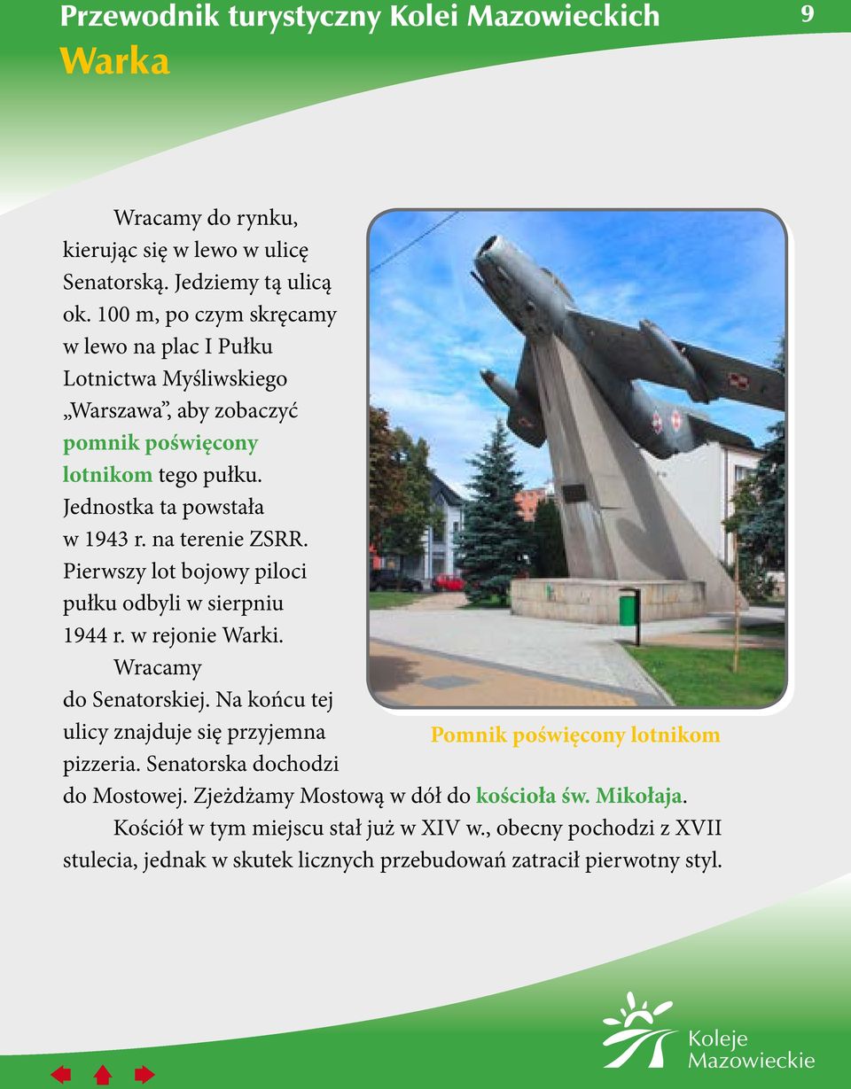 na terenie ZSRR. Pierwszy lot bojowy piloci pułku odbyli w sierpniu 1944 r. w rejonie Warki. Wracamy do Senatorskiej.