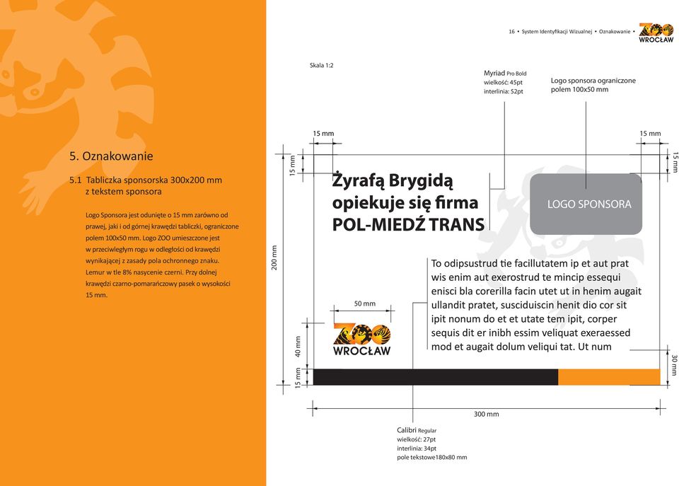 Logo ZOO umieszczone jest w przeciwległym rogu w odległości od krawędzi wynikającej z zasady pola ochronnego znaku. Lemur w tle 8% nasycenie czerni.