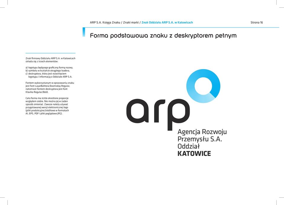 P S.A. Fontem wykorzystanym w opracowaniu znaku jest font LayarBahtera Doomsday Regular, natomiast fontem deskryptora jest font Klavika Regular/Bold.