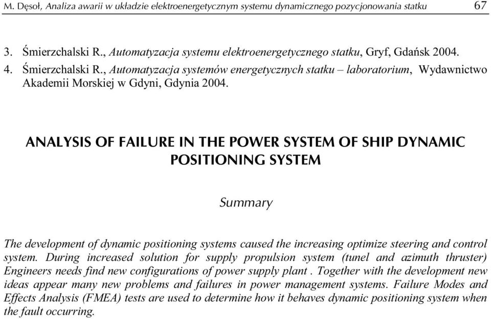 ANALYSIS OF FAILURE IN THE POWER SYSTEM OF SHIP DYNAMIC POSITIONING SYSTEM Summary The development of dynamic positioning systems caused the increasing optimize steering and control system.