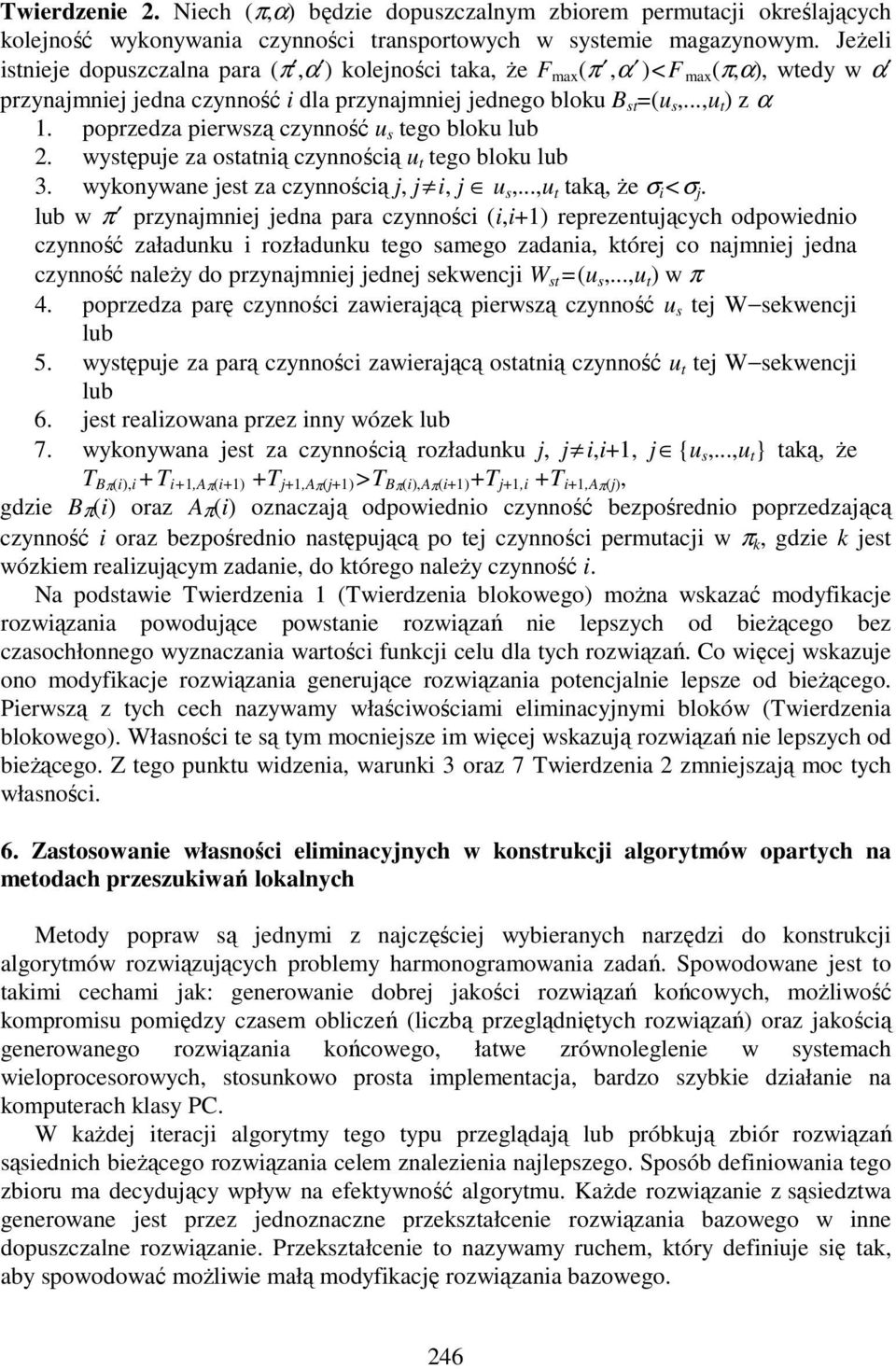poprzedza pierwszą czynność u s tego bloku lub 2. występuje za ostatnią czynnością u t tego bloku lub 3. wykonywane jest za czynnością j, j i, j u s,...,u t taką, Ŝe σ i <σ j.