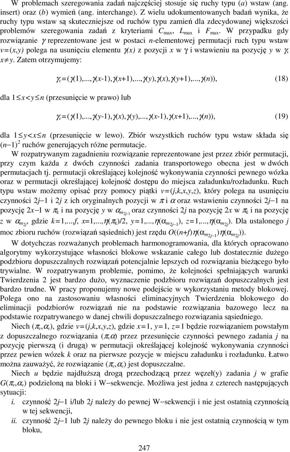 W przypadku gdy rozwiązanie γ reprezentowane jest w postaci n-elementowej permutacji ruch typu wstaw v=(x,y) polega na usunięciu elementu γ(x) z pozycji x w γ i wstawieniu na pozycję y w γ, x y.
