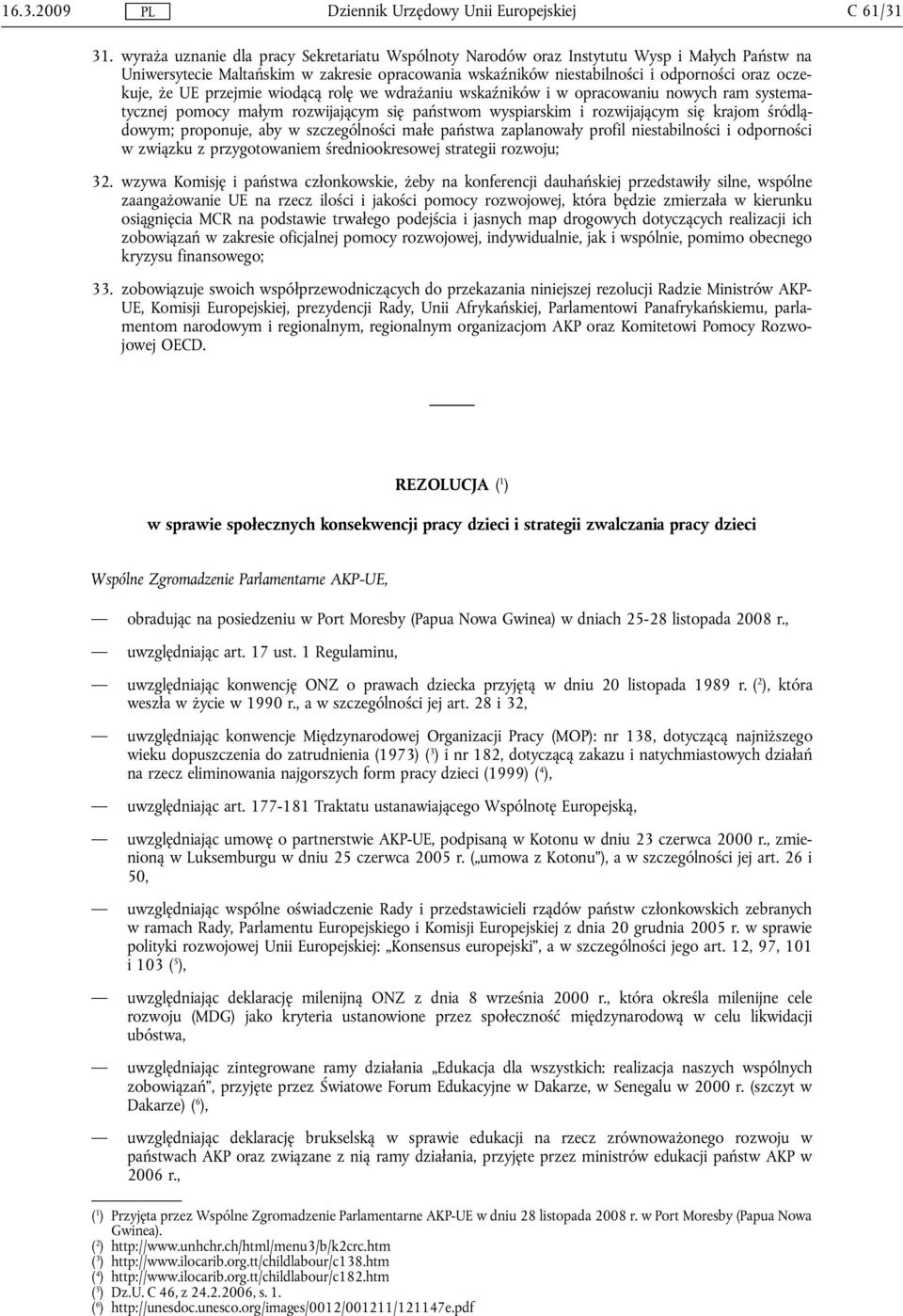 UE przejmie wiodącą rolę we wdrażaniu wskaźników i w opracowaniu nowych ram systematycznej pomocy małym rozwijającym się państwom wyspiarskim i rozwijającym się krajom śródlądowym; proponuje, aby w