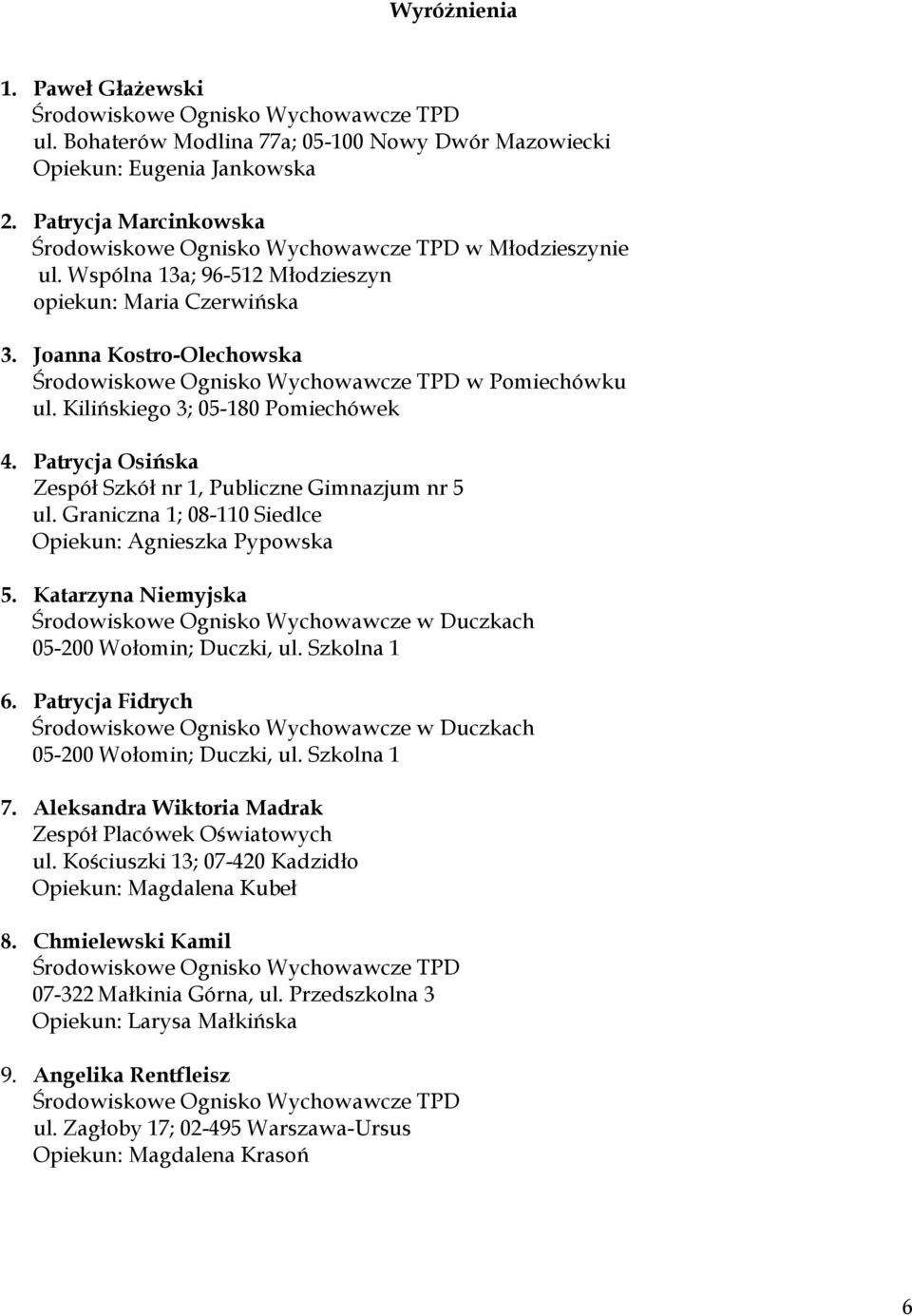 Patrycja Osińska Zespół Szkół nr 1, Publiczne Gimnazjum nr 5 ul. Graniczna 1; 08-110 Siedlce Agnieszka Pypowska 5. Katarzyna Niemyjska 6. Patrycja Fidrych 7.