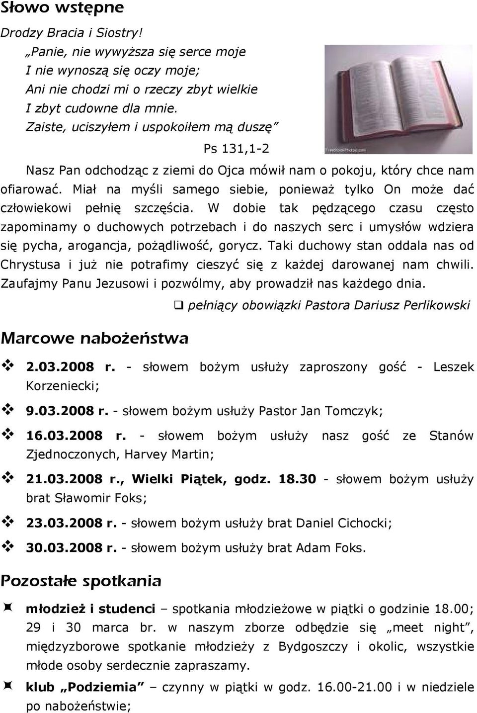 Miał na myśli samego siebie, ponieważ tylko On może dać człowiekowi pełnię szczęścia.