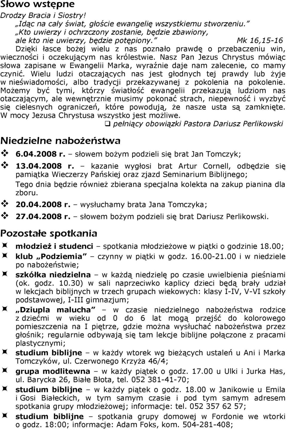 Nasz Pan Jezus Chrystus mówiąc słowa zapisane w Ewangelii Marka, wyraźnie daje nam zalecenie, co mamy czynić.