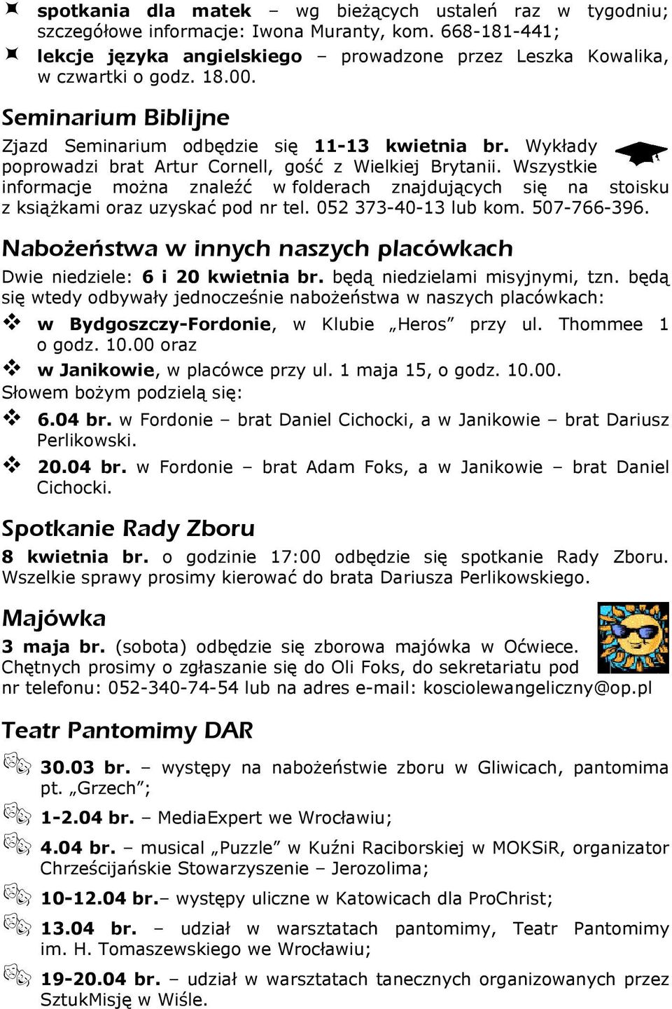 Wszystkie informacje można znaleźć w folderach znajdujących się na stoisku z książkami oraz uzyskać pod nr tel. 052 373-40-13 lub kom. 507-766-396.