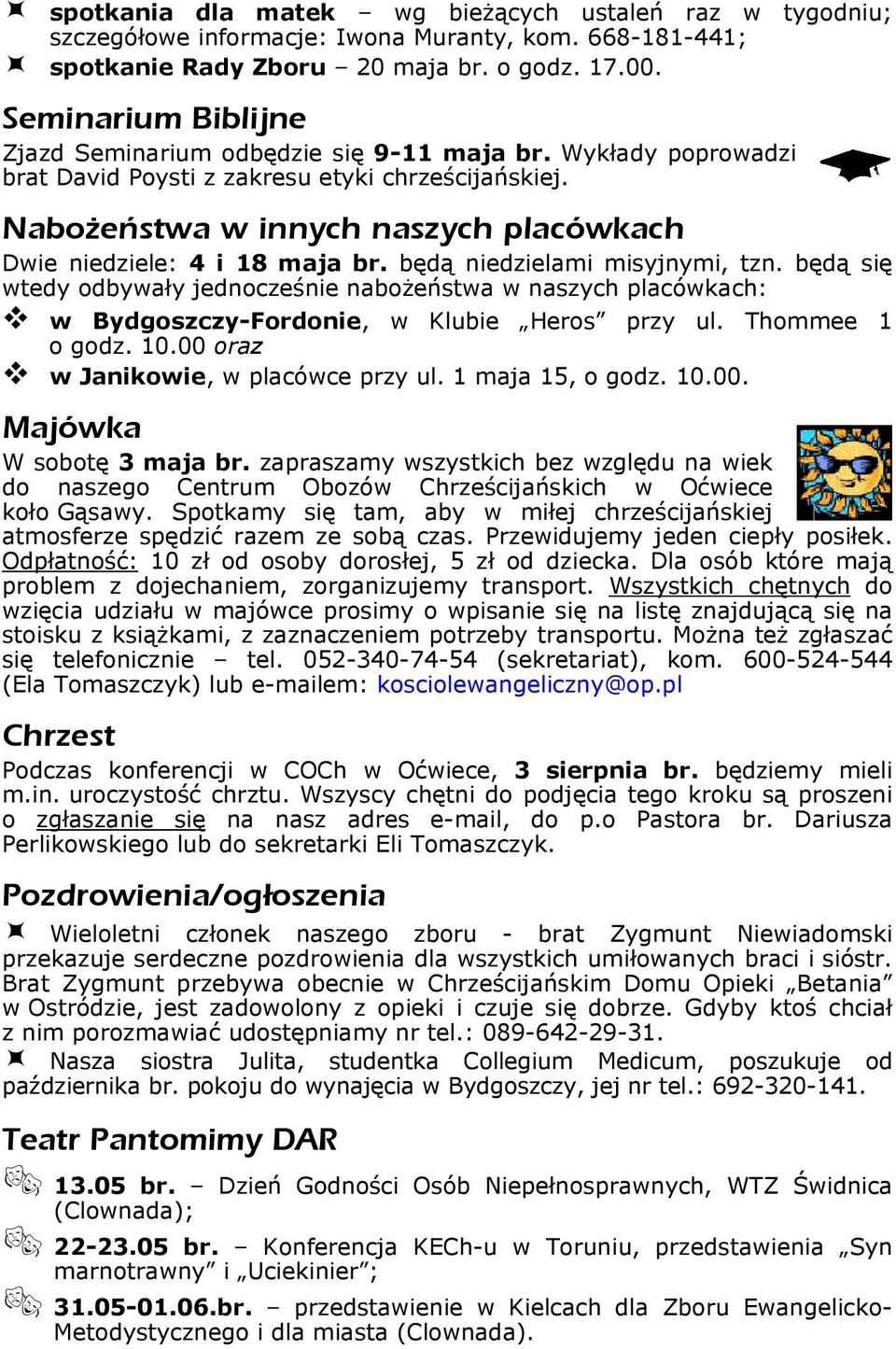 Nabożeństwa w innych naszych placówkach Dwie niedziele: 4 i 18 maja br. będą niedzielami misyjnymi, tzn.