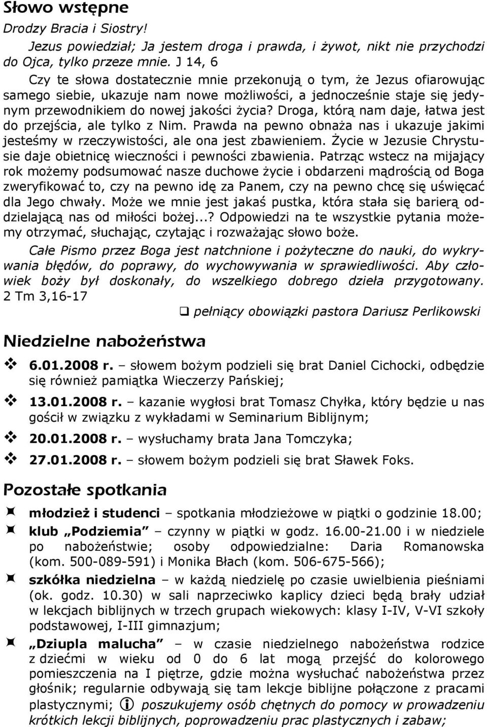 Droga, którą nam daje, łatwa jest do przejścia, ale tylko z Nim. Prawda na pewno obnaża nas i ukazuje jakimi jesteśmy w rzeczywistości, ale ona jest zbawieniem.