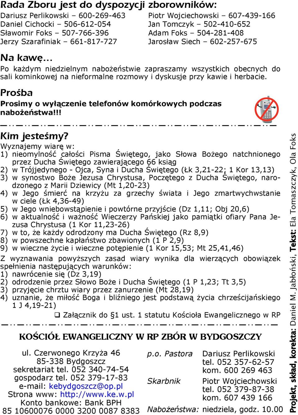 przy kawie i herbacie. Prośba Prosimy o wyłączenie telefonów komórkowych podczas nabożeństwa!!! Kim jesteśmy?