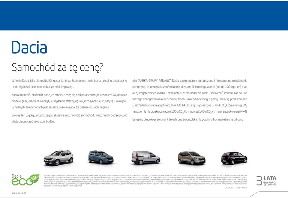 Najnowsze modele gamy Dacia zaskoczyły wszystkich atrakcyjną i wyróżniającą się stylistyką. Co więcej, w naszych samochodach jest zawsze dużo miejsca dla pasażerów i ich bagażu.