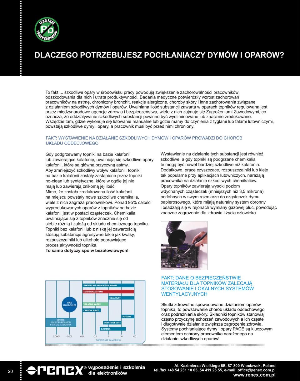 Uwalniana iloœæ substancji zawarta w oparach topników regulowana jest przez miêdzynarodowe agencje zdrowia i bezpieczeñstwa, wiele z nich zajmuje siê Zagro eniami Zawodowymi, co oznacza, e