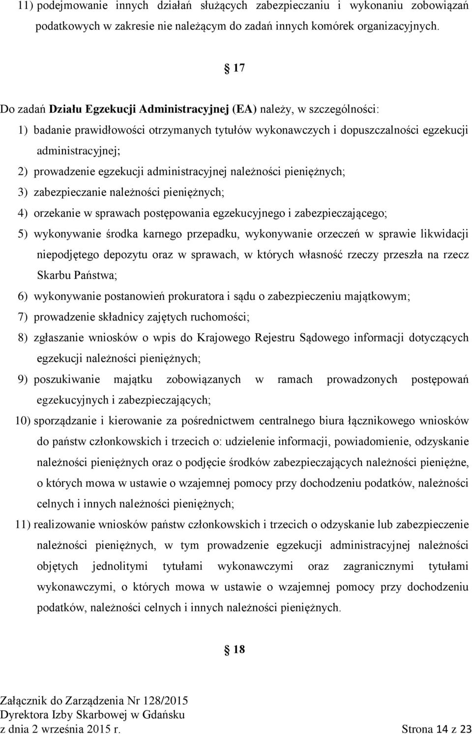 egzekucji administracyjnej należności pieniężnych; 3) zabezpieczanie należności pieniężnych; 4) orzekanie w sprawach postępowania egzekucyjnego i zabezpieczającego; 5) wykonywanie środka karnego