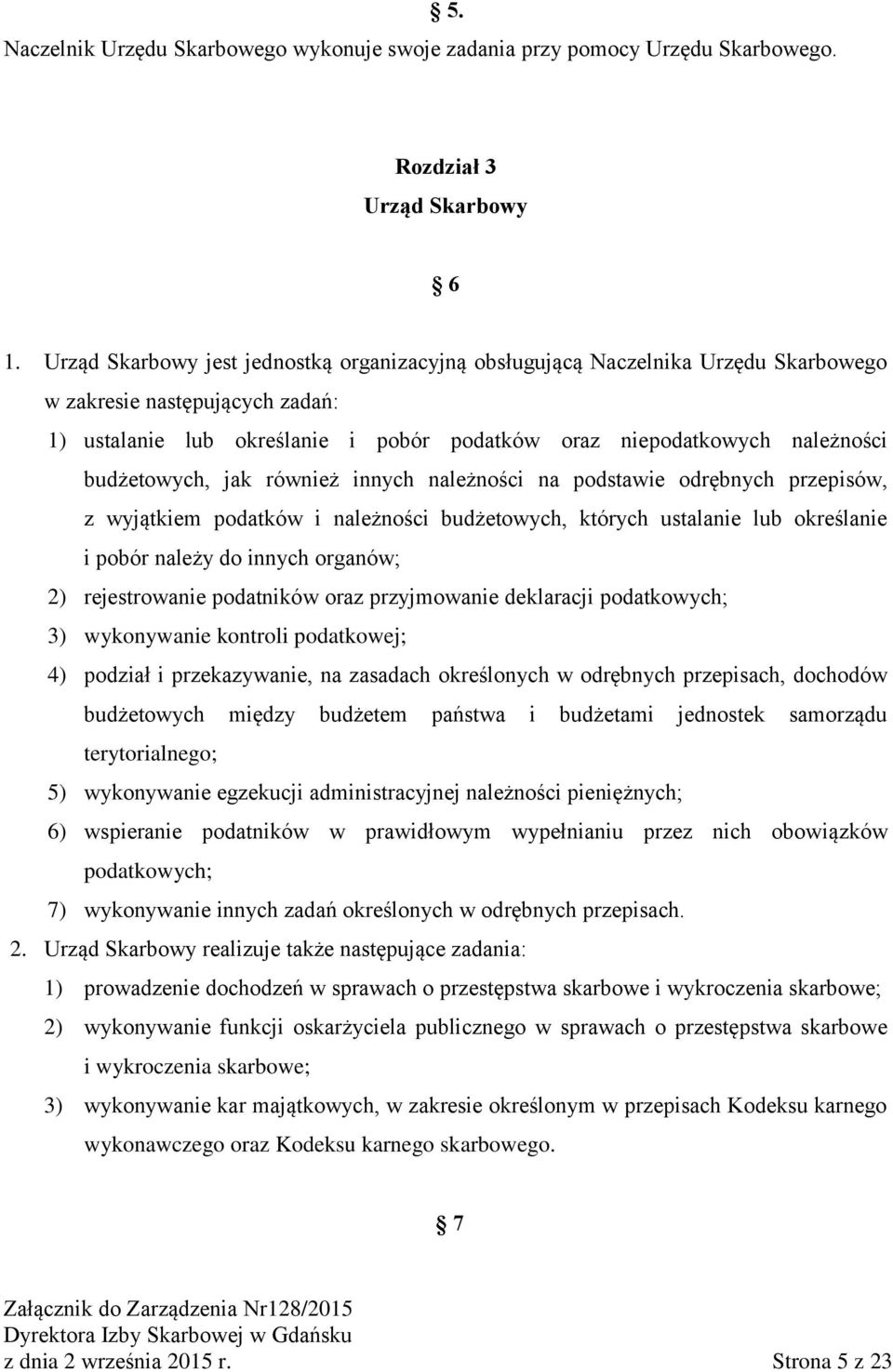 budżetowych, jak również innych należności na podstawie odrębnych przepisów, z wyjątkiem podatków i należności budżetowych, których ustalanie lub określanie i pobór należy do innych organów; 2)