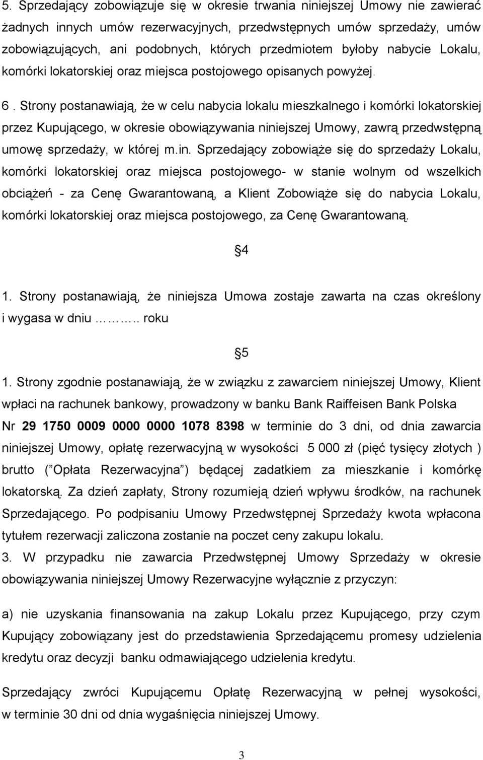 Strony postanawiają, że w celu nabycia lokalu mieszkalnego i komórki lokatorskiej przez Kupującego, w okresie obowiązywania nini