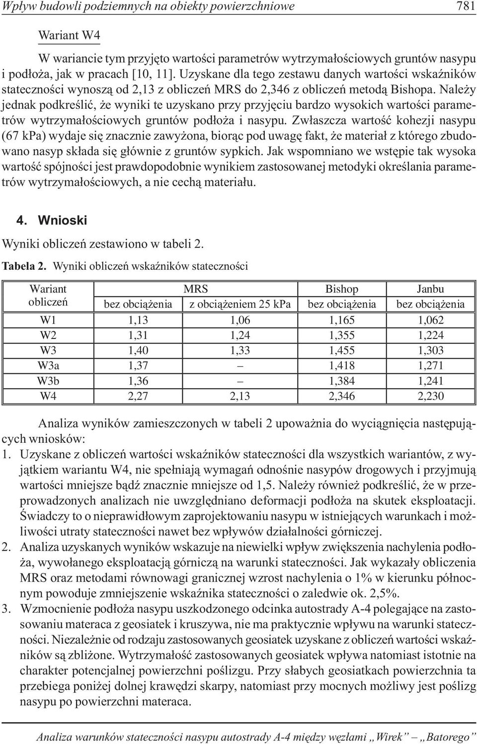 Nale y jednak podkreœliæ, e wyniki te uzyskano przy przyjêciu bardzo wysokich wartoœci parametrów wytrzyma³oœciowych gruntów pod³o a i nasypu.