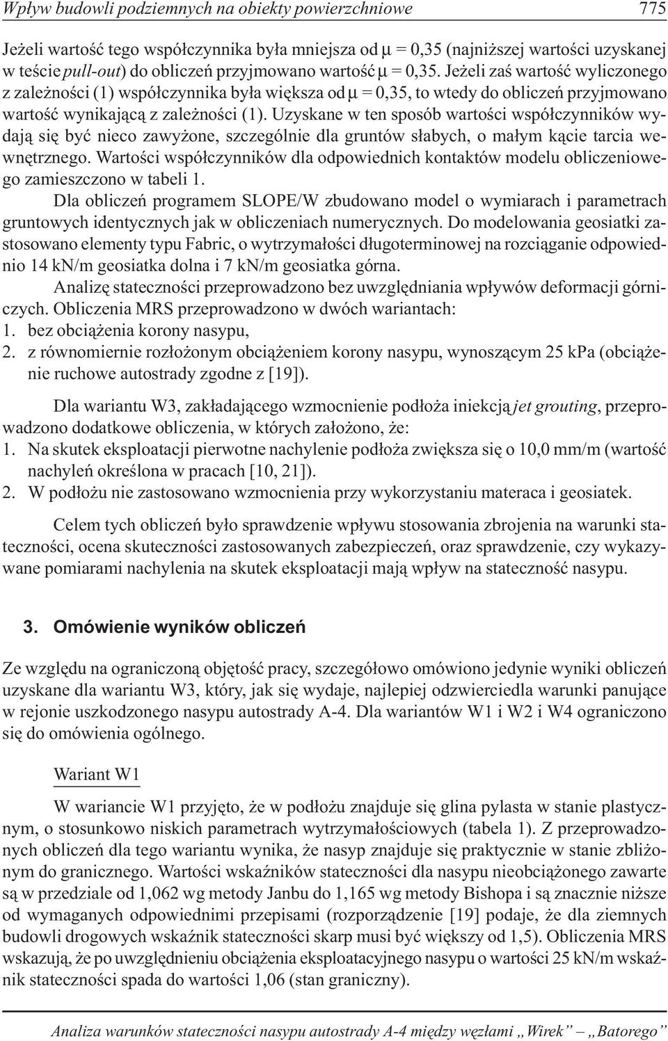 Uzyskane w ten sposób wartoœci wspó³czynników wydaj¹ siê byæ nieco zawy one, szczególnie dla gruntów s³abych, o ma³ym k¹cie tarcia wewnêtrznego.