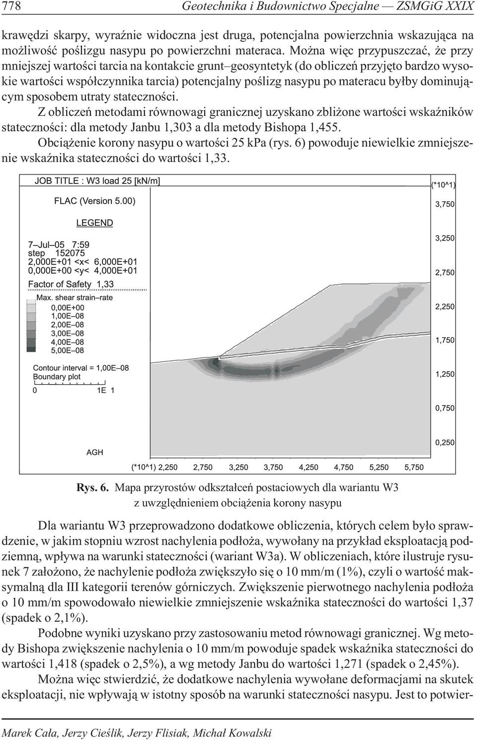 by³by dominuj¹cym sposobem utraty statecznoœci. Z obliczeñ metodami równowagi granicznej uzyskano zbli one wartoœci wskaÿników statecznoœci: dla metody Janbu 1,303 a dla metody Bishopa 1,455.