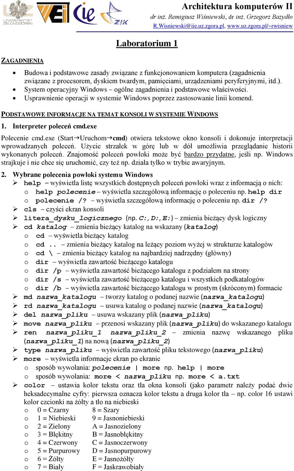 PODSTAWOWE INFORMACJE NA TEMAT KONSOLI W SYSTEMIE WINDOWS 1. Interpreter poleceń cmd.exe Polecenie cmd.