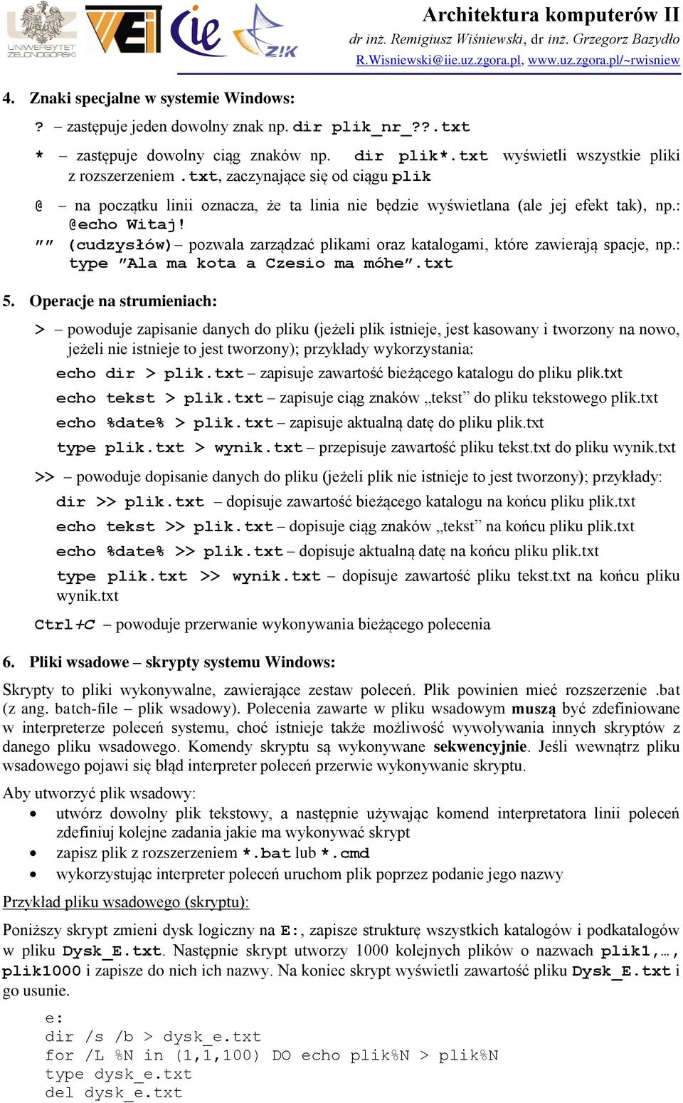 (cudzysłów) pozwala zarządzać plikami oraz katalogami, które zawierają spacje, np.: type Ala ma kota a Czesio ma móhe.txt 5.