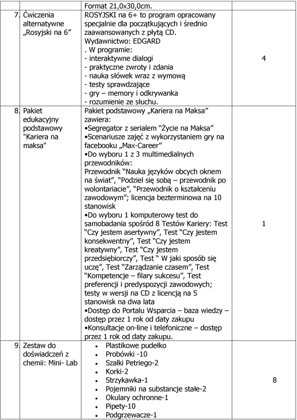 W programie: - interaktywne dialogi - praktyczne zwroty i zdania - nauka słówek wraz z wymową - testy sprawdzające - gry memory i odkrywanka - rozumienie ze słuchu.