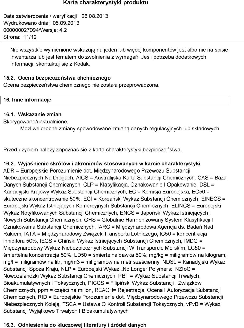 16.2. Wyjaśnienie skrótów i akronimów stosowanych w karcie charakterystyki ADR = Europejskie Porozumienie dot.