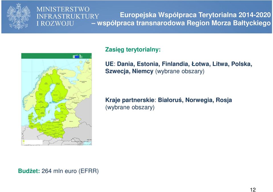 Finlandia, Łotwa, Litwa, Polska, Szwecja, Niemcy (wybrane obszary) Kraje