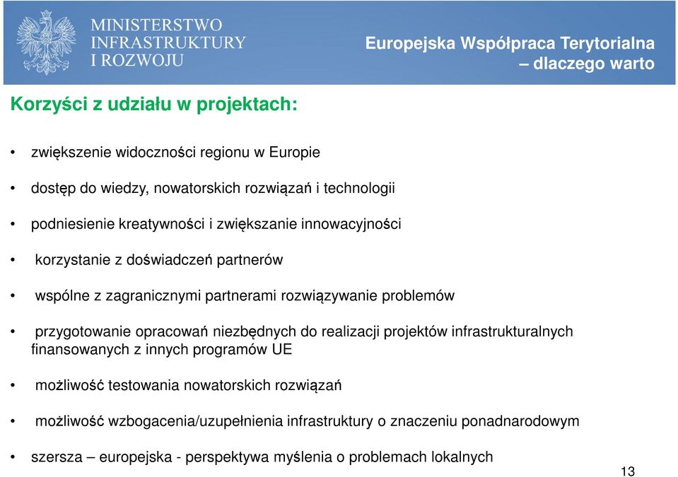 rozwiązywanie problemów przygotowanie opracowań niezbędnych do realizacji projektów infrastrukturalnych finansowanych z innych programów UE możliwość