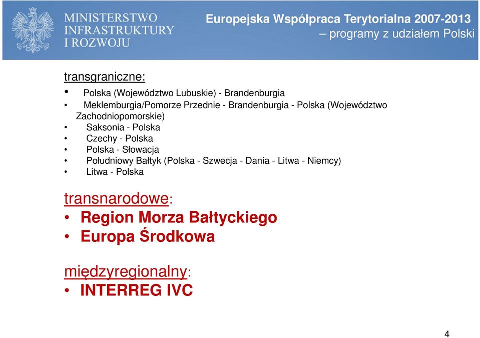 Zachodniopomorskie) Saksonia - Polska Czechy - Polska Polska - Słowacja Południowy Bałtyk (Polska - Szwecja -