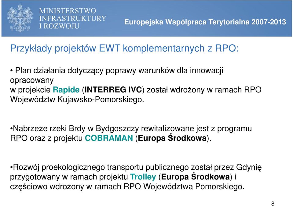 Nabrzeże rzeki Brdy w Bydgoszczy rewitalizowane jest z programu RPO oraz z projektu COBRAMAN (Europa Środkowa).