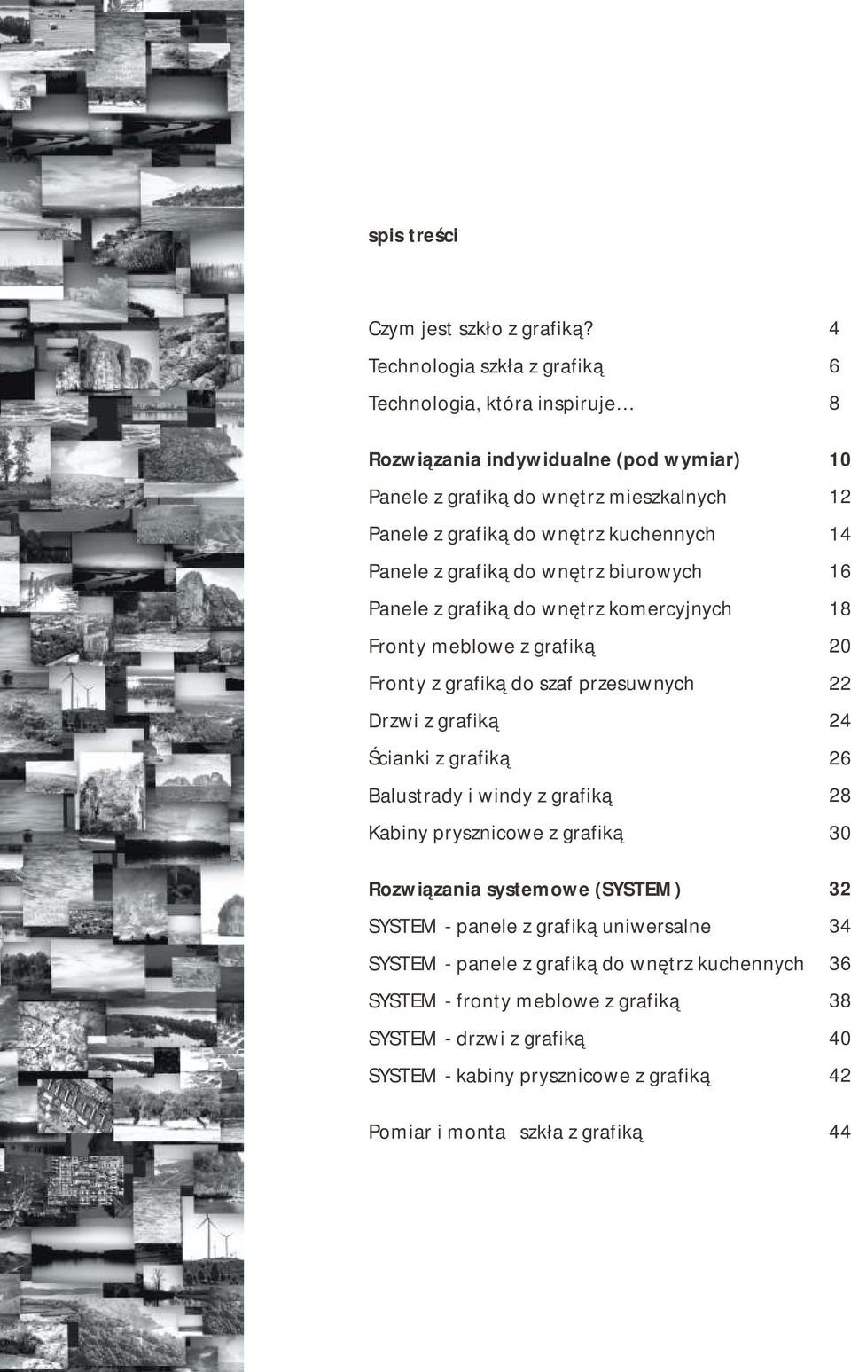 grafiką do wnętrz biurowych Panele z grafiką do wnętrz komercyjnych Fronty meblowe z grafiką Fronty z grafiką do szaf przesuwnych Drzwi z grafiką Ścianki z grafiką Balustrady i windy z