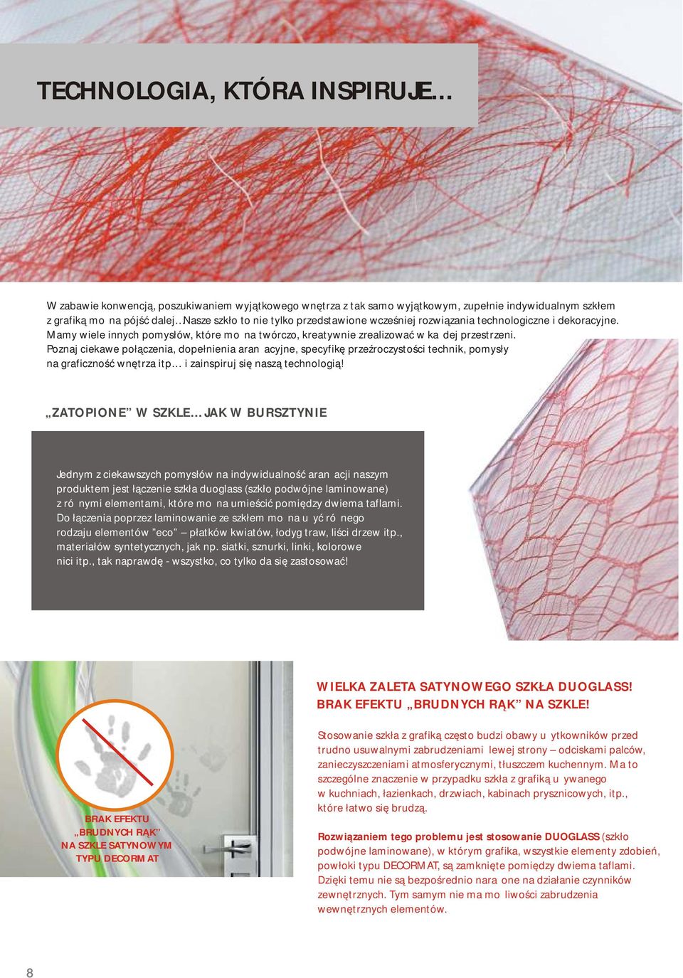 technologiczne i dekoracyjne. Mamy wiele innych pomysłów, które można twórczo, kreatywnie zrealizować w każdej przestrzeni.