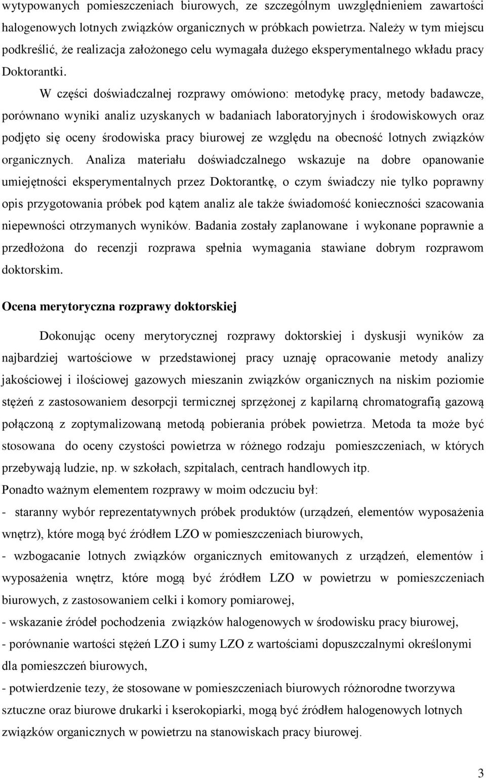 W części doświadczalnej rozprawy omówiono: metodykę pracy, metody badawcze, porównano wyniki analiz uzyskanych w badaniach laboratoryjnych i środowiskowych oraz podjęto się oceny środowiska pracy