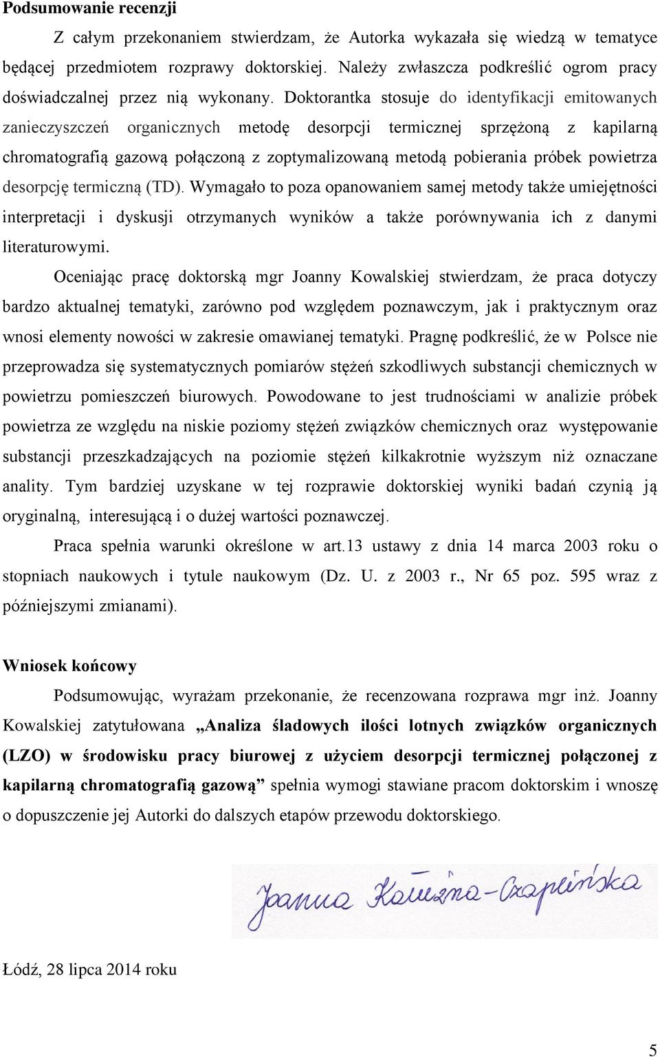 Doktorantka stosuje do identyfikacji emitowanych zanieczyszczeń organicznych metodę desorpcji termicznej sprzężoną z kapilarną chromatografią gazową połączoną z zoptymalizowaną metodą pobierania