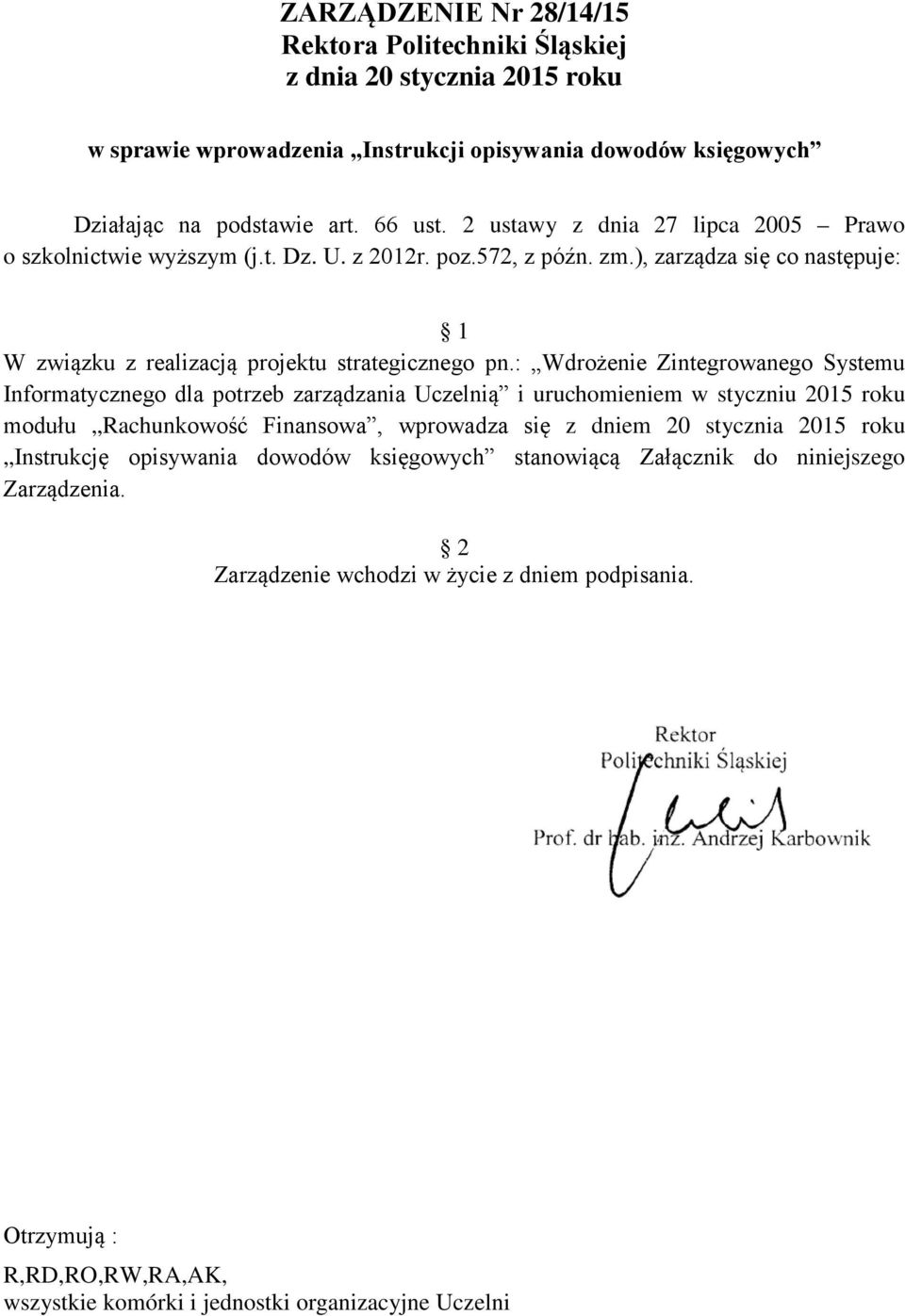 : Wdrożenie Zintegrowanego Systemu Informatycznego dla potrzeb zarządzania Uczelnią i uruchomieniem w styczniu 2015 roku modułu Rachunkowość Finansowa, wprowadza się z dniem 20 stycznia 2015 roku