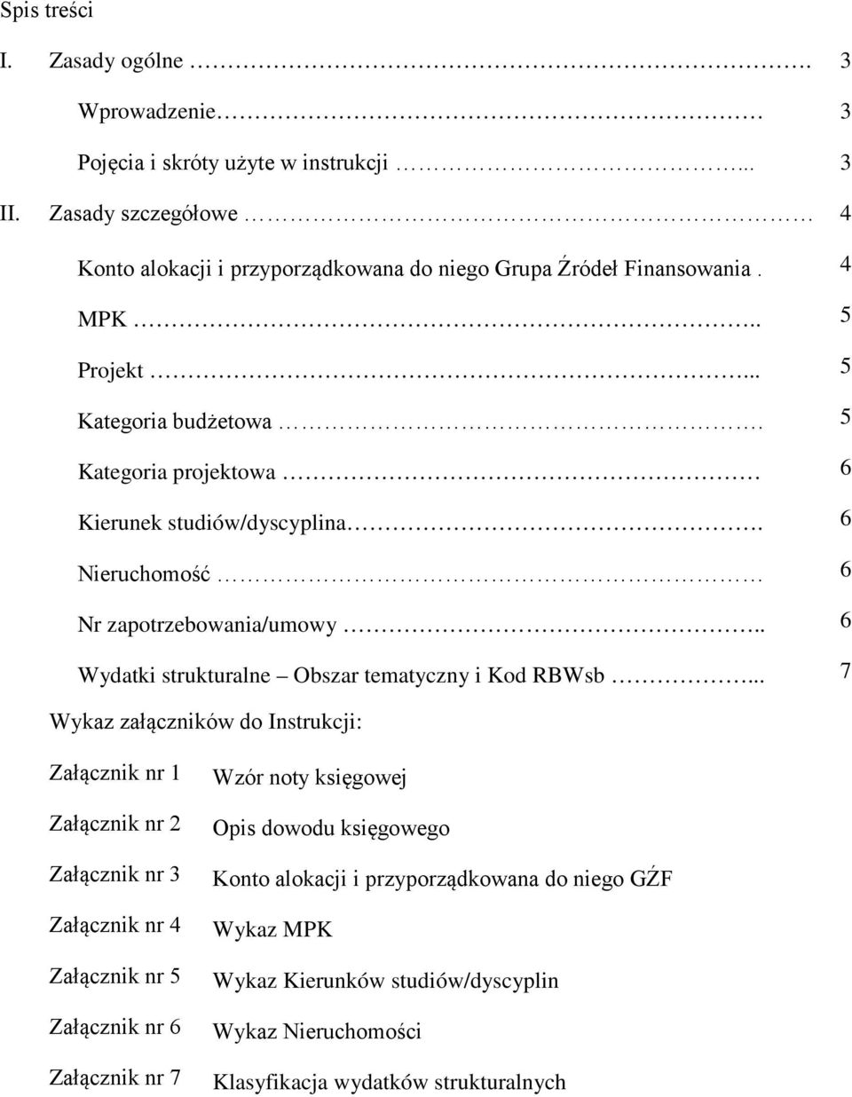 5 Kategoria projektowa 6 Kierunek studiów/dyscyplina. 6 Nieruchomość 6 Nr zapotrzebowania/umowy.. 6 Wydatki strukturalne Obszar tematyczny i Kod RBWsb.