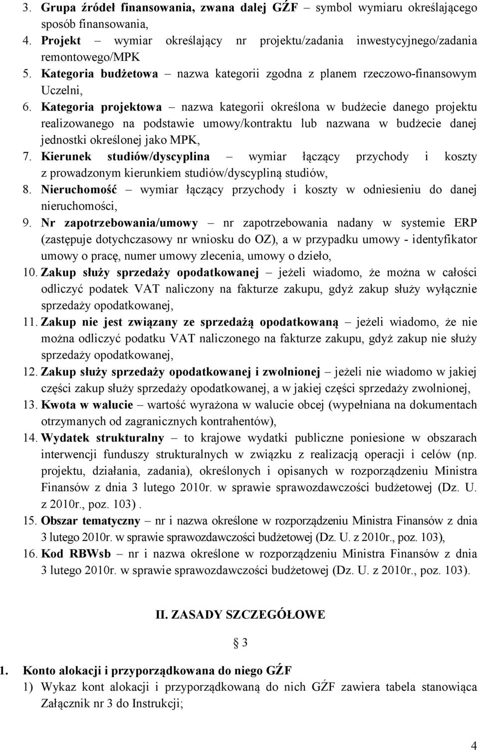 Kategoria projektowa nazwa kategorii określona w budżecie danego projektu realizowanego na podstawie umowy/kontraktu lub nazwana w budżecie danej jednostki określonej jako MPK, 7.