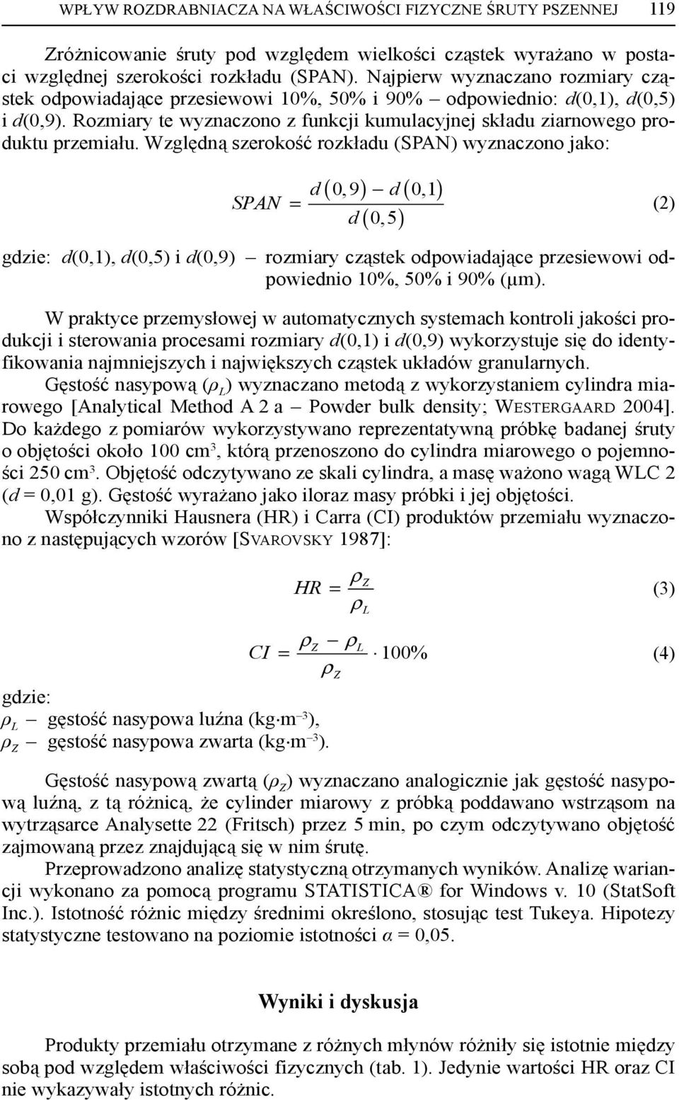Względną szerokość rozkładu (SPAN) wyznaczono jako: ( 0, 9) d( 0,1) d ( 0,5) d SPAN = (2) gdzie: d(0,1), d(0,5) i d(0,9) rozmiary cząstek odpowiadające przesiewowi odpowiednio 10%, 50% i 90% (μm).