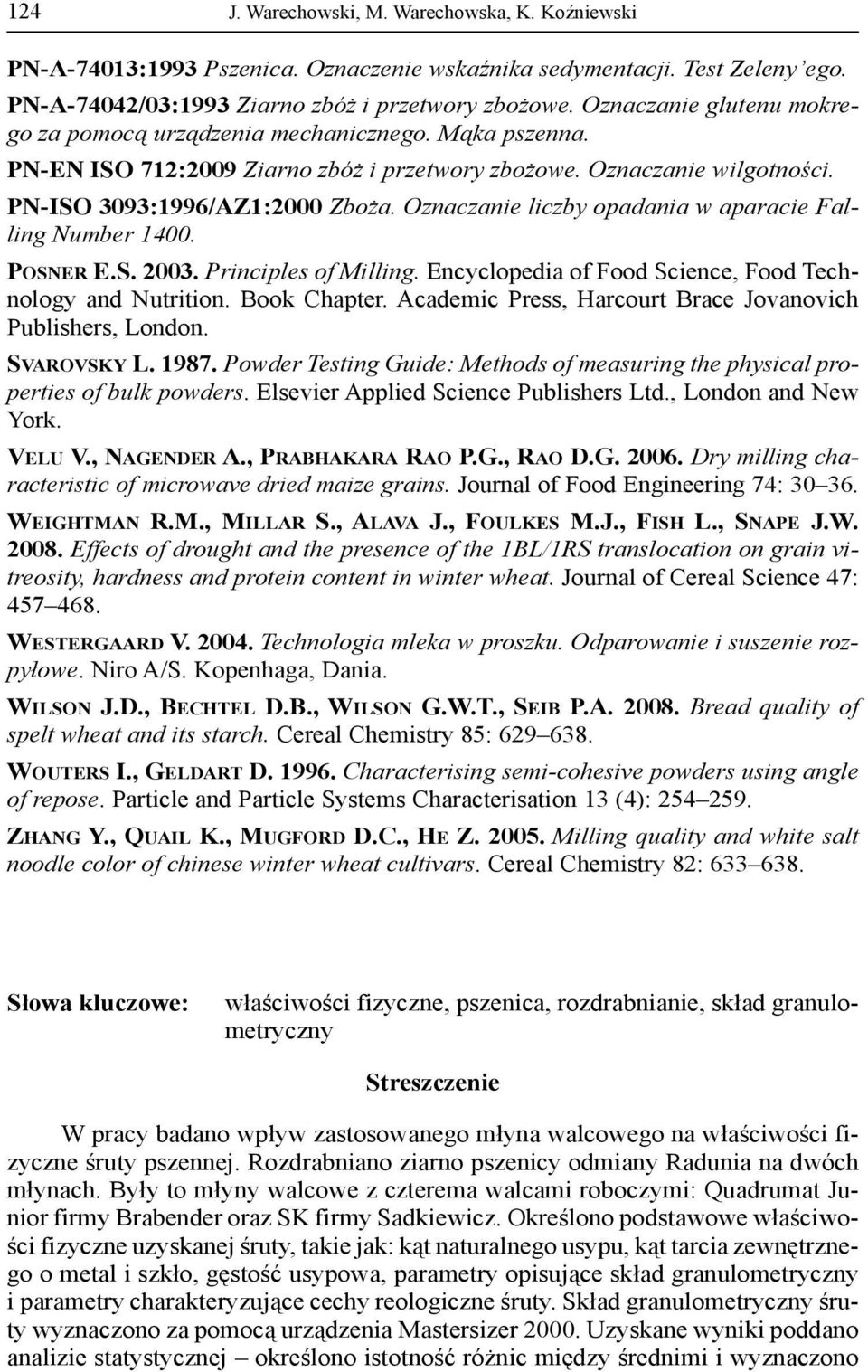 Oznaczanie liczby opadania w aparacie Falling Number 1400. POSNER E.S. 2003. Principles of Milling. Encyclopedia of Food Science, Food Technology and Nutrition. Book Chapter.