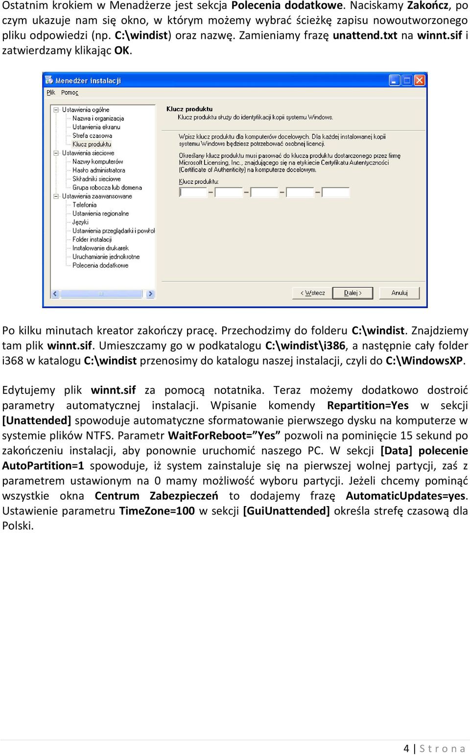 sif. Umieszczamy go w podkatalogu C:\windist\i386, a następnie cały folder i368 w katalogu C:\windist przenosimy do katalogu naszej instalacji, czyli do C:\WindowsXP. Edytujemy plik winnt.